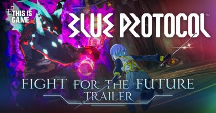 Blue Protocol ปล่อยเทรลเลอร์โชว์ภาพรวมของ 5 คลาสภายในเกม