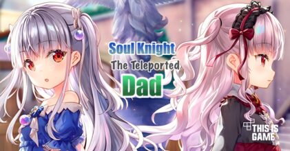 Soul Knight The Teleported Dad เปิดให้บริการบนสโตร์ไทยแล้ว