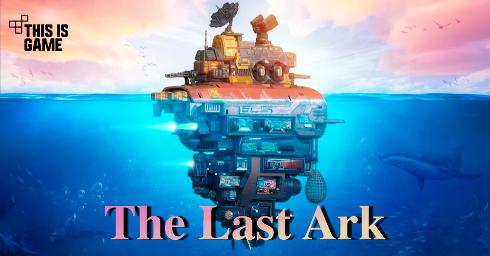 The Last Ark เกมมือถืออาณาจักรลอยน้ำกลางทะเล 1 The Last Ark เกมมือถืออาณาจักรลอยน้ำกลางทะเล
