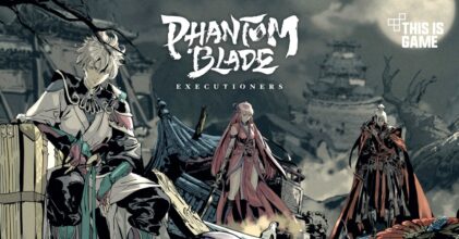 Phantom Blade: Executioners เปิดทดสอบ CBT บนมือถือและ PC แล้ว