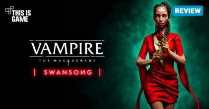 [รีวิว] Vampire: The Masquerade - Swansong