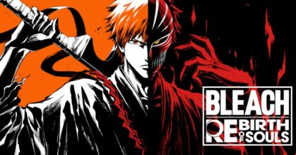 BLEACH Rebirth of Souls - สัมผัสการรีเวิร์สที่สั่นคลอนจิตวิญญาณ!