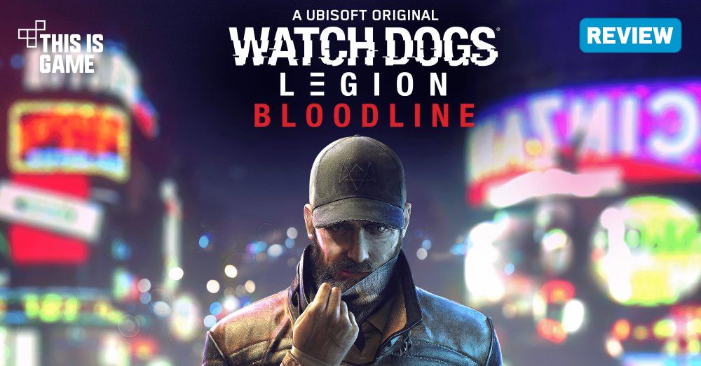 [รีวิว] Watch Dogs: Legion – Bloodline